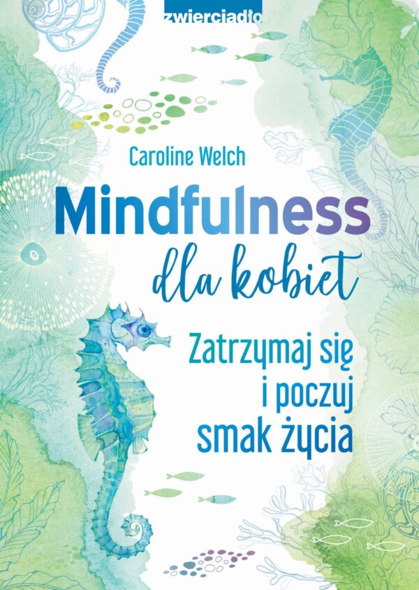 Mindfulness dla kobiet. Zatrzymaj się i poczuj smak życia - Caroline Welch