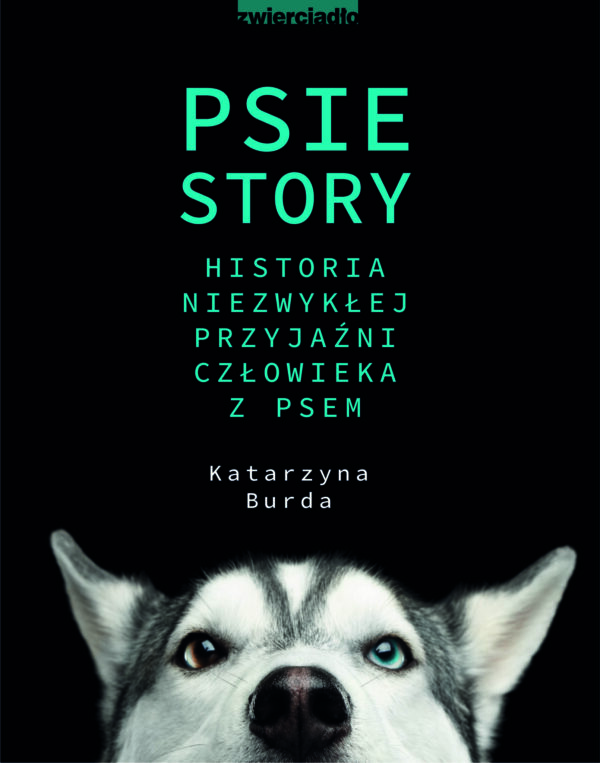 Psie story. Historia niezwykłej przyjaźni człowieka z psem   - Katarzyna Burda 