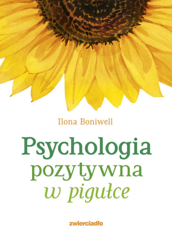 Psychologia pozytywna w pigułce - Ilona Boniwell